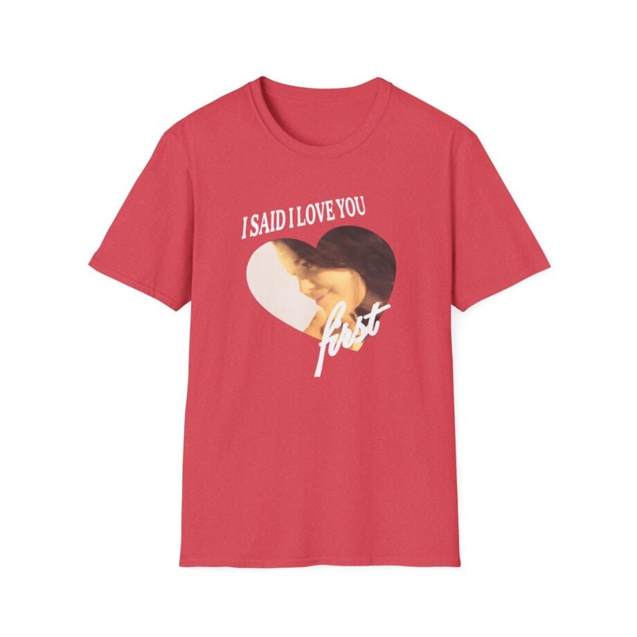 SG I Said I Love You First Unisex Softstyle T-Shirt